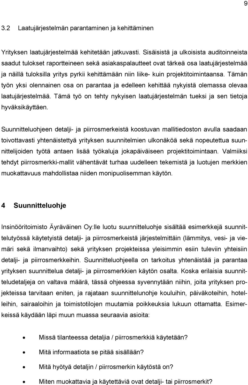 projektitoimintaansa. Tämän työn yksi olennainen osa on parantaa ja edelleen kehittää nykyistä olemassa olevaa laatujärjestelmää.