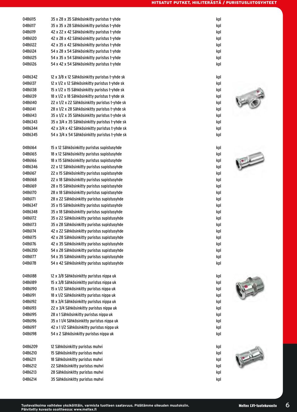 35 x 54 Sähkösinkitty puristus t-yhde kpl 0486126 54 x 42 x 54 Sähkösinkitty puristus t-yhde kpl 0486342 12 x 3/8 x 12 Sähkösinkitty puristus t-yhde sk kpl 0486137 12 x 1/2 x 12 Sähkösinkitty