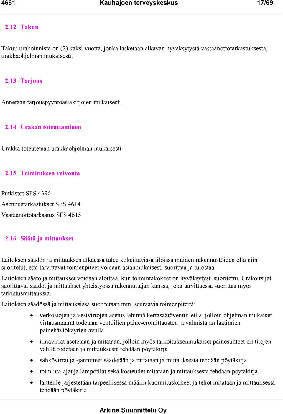 15 Toimituksen valvonta Putkistot SFS 4396 Asennustarkastukset SFS 4614 Vastaanottotarkastus SFS 4615. 2.