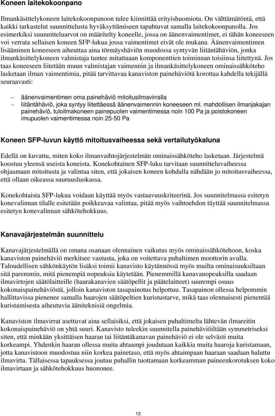 Jos esimerkiksi suunnitteluarvot on määritelty koneelle, jossa on äänenvaimentimet, ei tähän koneeseen voi verrata sellaisen koneen SFP-lukua jossa vaimentimet eivät ole mukana.