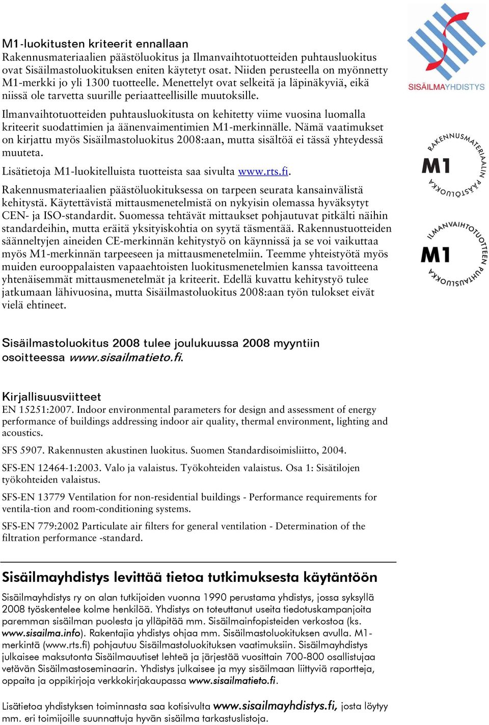 Ilmanvaihtotuotteiden puhtausluokitusta on kehitetty viime vuosina luomalla kriteerit suodattimien ja äänenvaimentimien M1-merkinnälle.