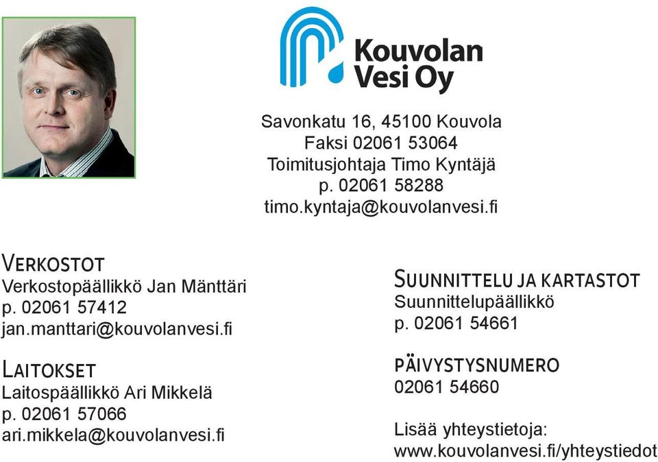 fi Laitokset Laitospäällikkö Ari Mikkelä p. 02061 57066 ari.mikkela@kouvolanvesi.