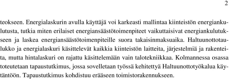 vaikuttaisivat energiankulutukseen ja laskea energiansäästötoimenpiteille suora takaisinmaksuaika.