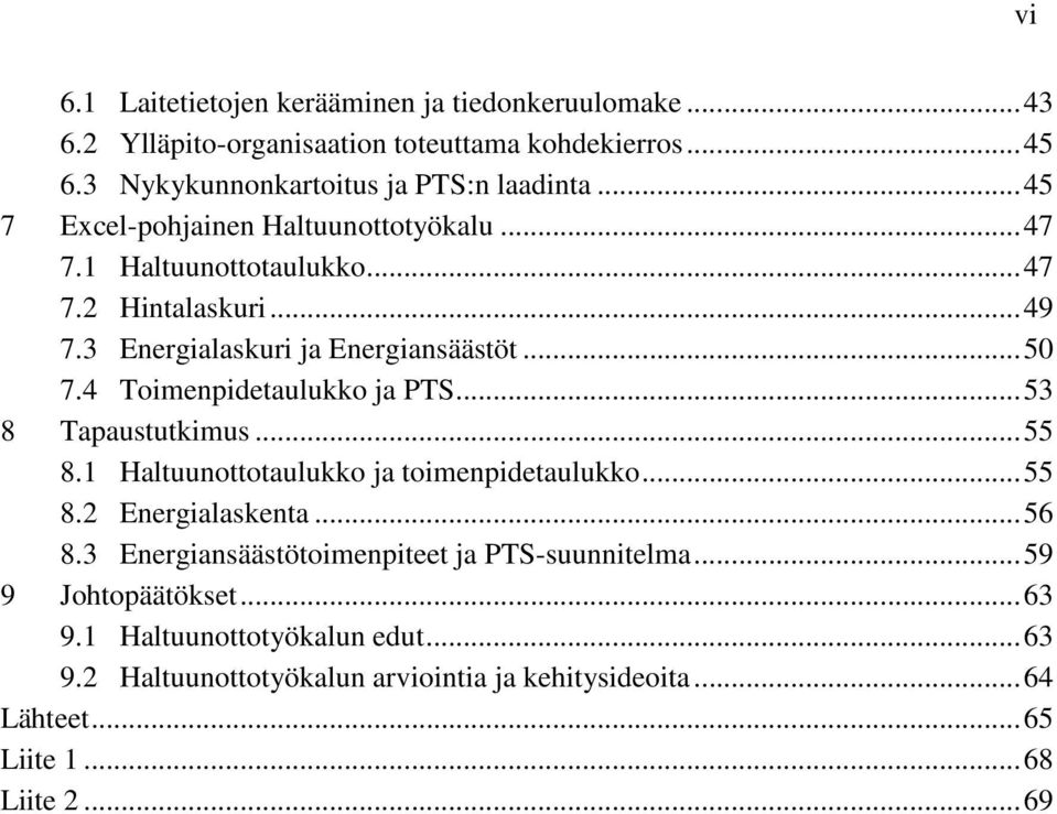 4 Toimenpidetaulukko ja PTS... 53 8 Tapaustutkimus... 55 8.1 Haltuunottotaulukko ja toimenpidetaulukko... 55 8.2 Energialaskenta... 56 8.