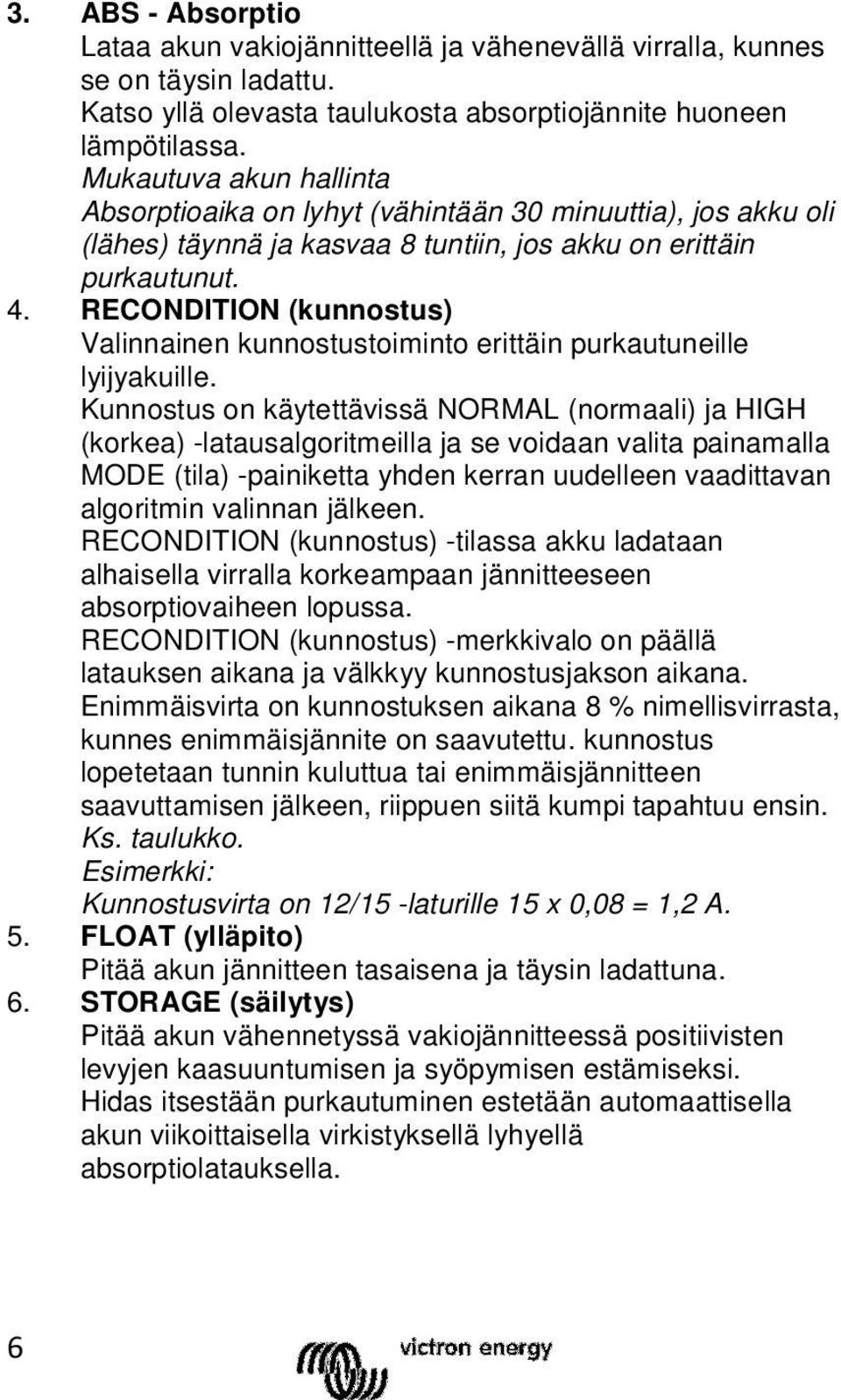 RECONDITION (kunnostus) Valinnainen kunnostustoiminto erittäin purkautuneille lyijyakuille.