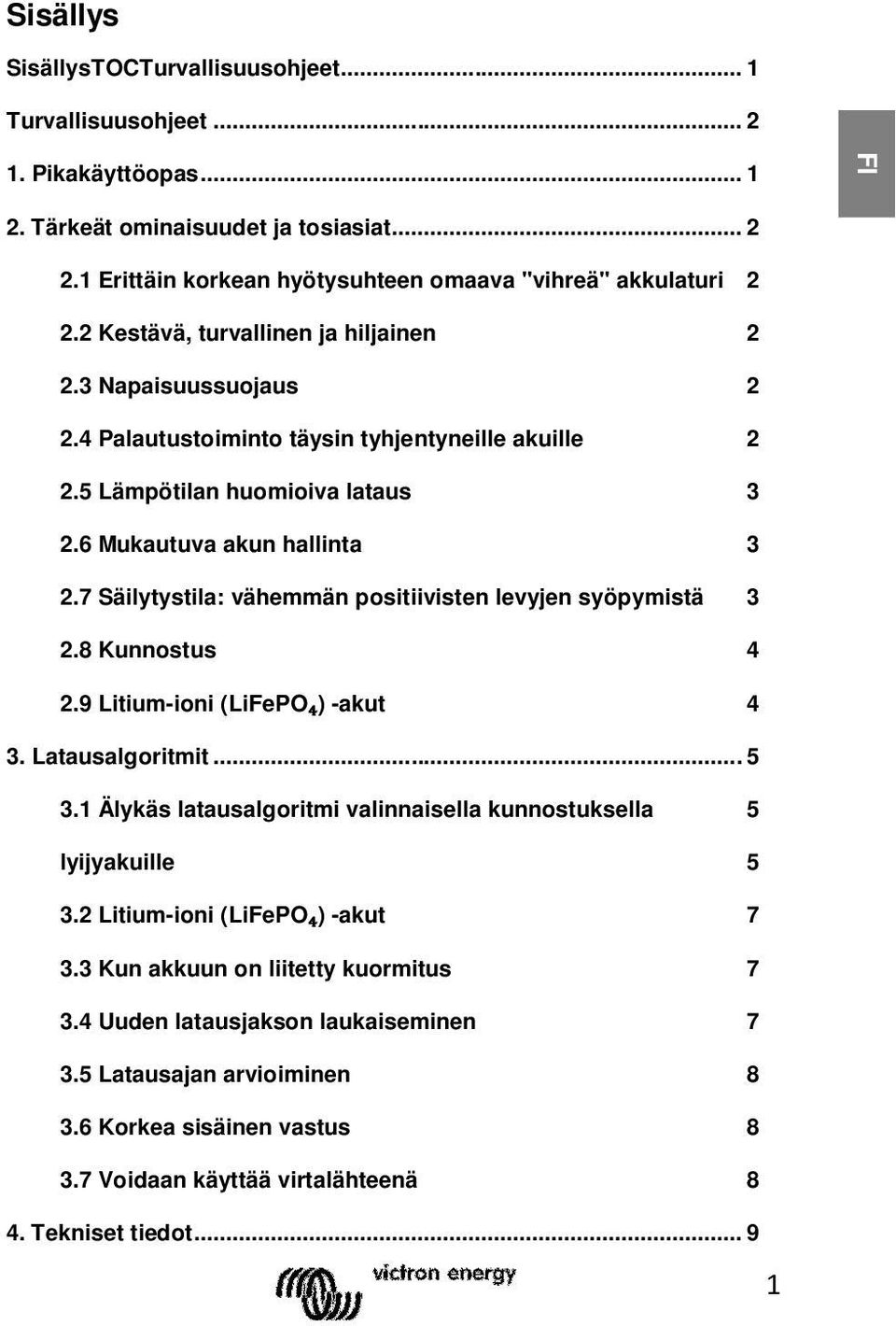 5 Lämpötilan huomioiva lataus 3 2.6 Mukautuva akun hallinta 3 2.7 Säilytystila: vähemmän positiivisten levyjen syöpymistä 3 2.8 Kunnostus 4 2.9 Litium-ioni (LiFePO₄) -akut 4 3. Latausalgoritmit... 5 3.