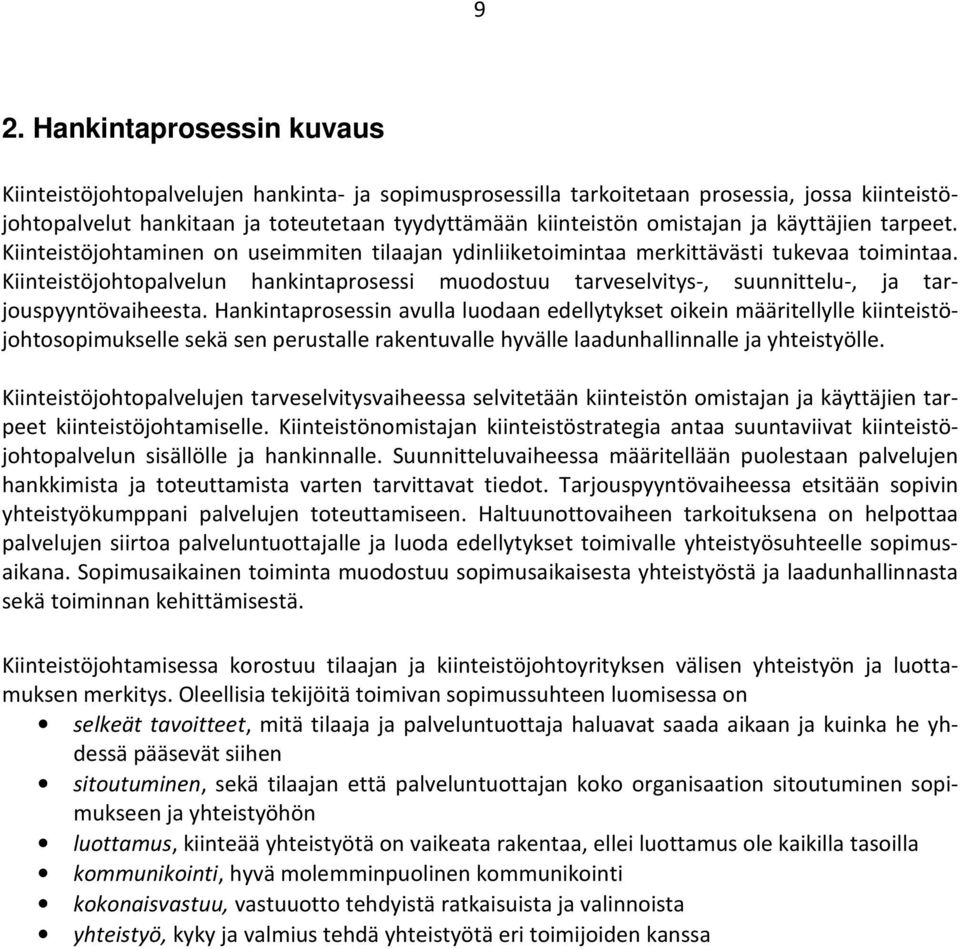 Kiinteistöjohtopalvelun hankintaprosessi muodostuu tarveselvitys-, suunnittelu-, ja tarjouspyyntövaiheesta.