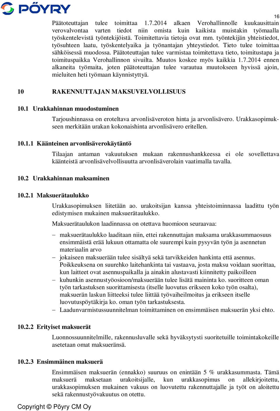 Päätoteuttajan tulee varmistaa toimitettava tieto, toimitustapa ja toimituspaikka Verohallinnon sivuilta. Muutos koskee myös kaikkia 1.7.