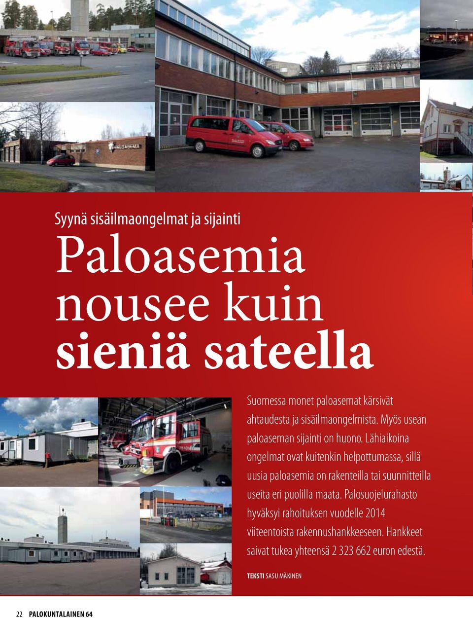 Lähiaikoina ongelmat ovat kuitenkin helpottumassa, sillä uusia paloasemia on rakenteilla tai suunnitteilla useita eri