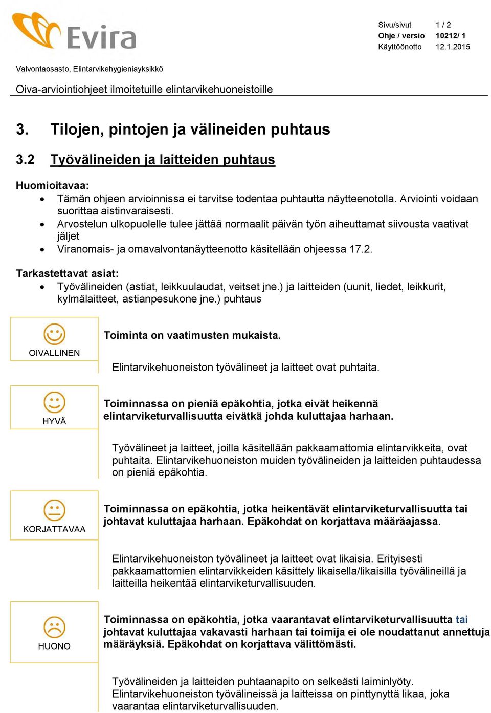 Arvostelun ulkopuolelle tulee jättää normaalit päivän työn aiheuttamat siivousta vaativat jäljet Viranomais- ja omavalvontanäytteenotto käsitellään ohjeessa 17.2.