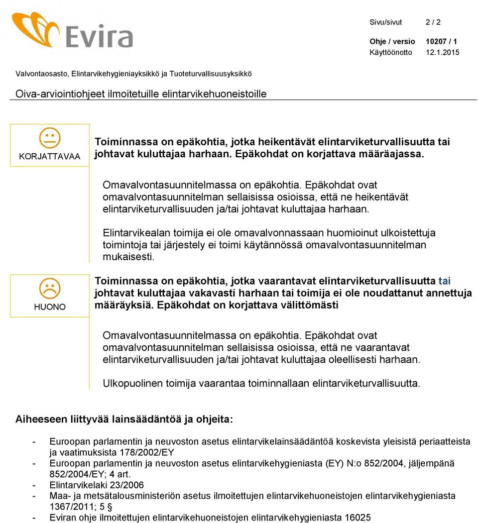 Epäkohdat ovat omavalvontasuunnitelman sellaisissa osioissa, että ne heikentävät elintarviketurvallisuuden ja/tai johtavat kuluttajaa harhaan.