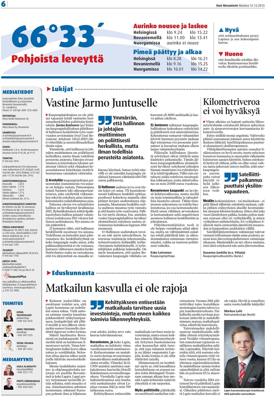 Rautiosaaressa ilotulitteella rikottiin postilaatikko. MEDIATIEDOT Sanomalehtien liiton jäsenlehti. Keskiviikkoisin ja perjantaisin ilmaiseksi Rovaniemellä. 32. vuosikerta. Painos 31 530 kpl.