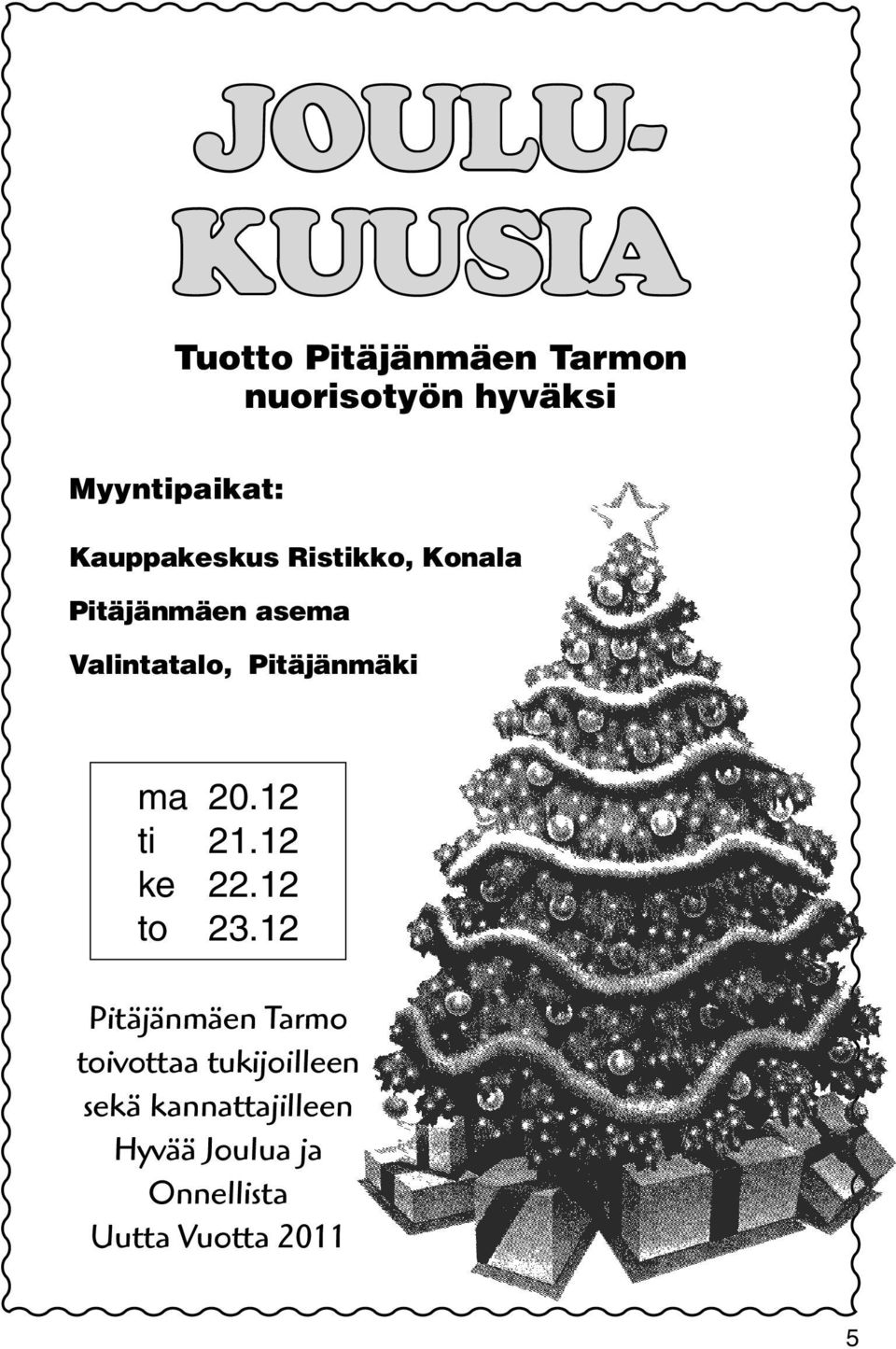 Valintatalo, Pitäjänmäki ma 20.12 ti 21.12 ke 22.12 to 23.