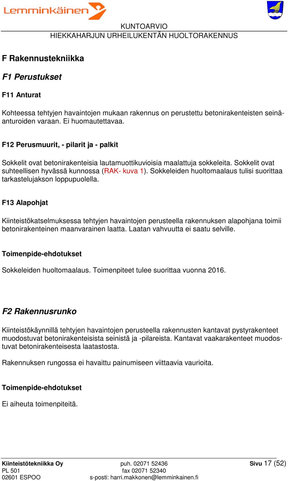 Sokkeleiden huoltomaalaus tulisi suorittaa tarkastelujakson loppupuolella.