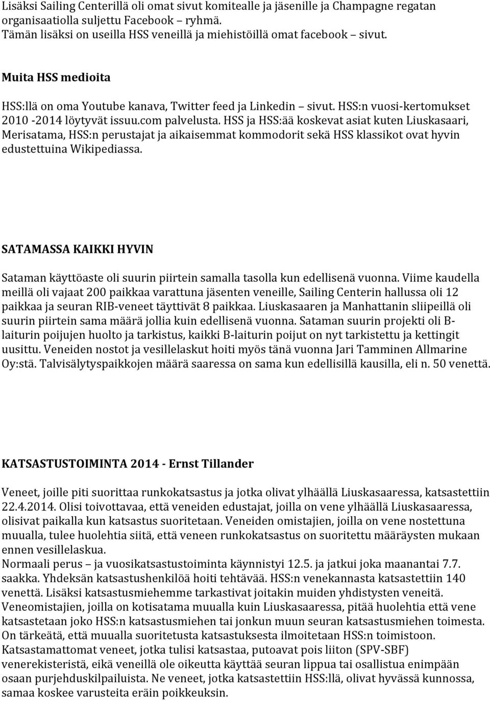 HSS:n vuosi- kertomukset 2010-2014 löytyvät issuu.com palvelusta.