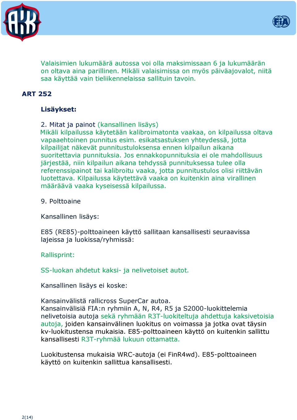 Mitat ja painot (kansallinen lisäys) Mikäli kilpailussa käytetään kalibroimatonta vaakaa, on kilpailussa oltava vapaaehtoinen punnitus esim.