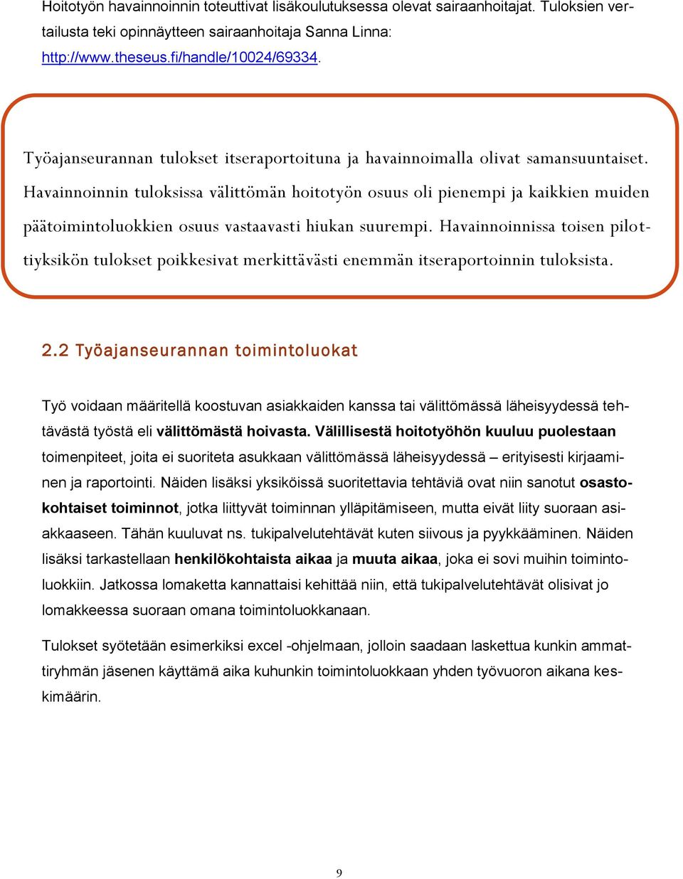 Havainnoinnin tuloksissa välittömän hoitotyön osuus oli pienempi ja kaikkien muiden päätoimintoluokkien osuus vastaavasti hiukan suurempi.