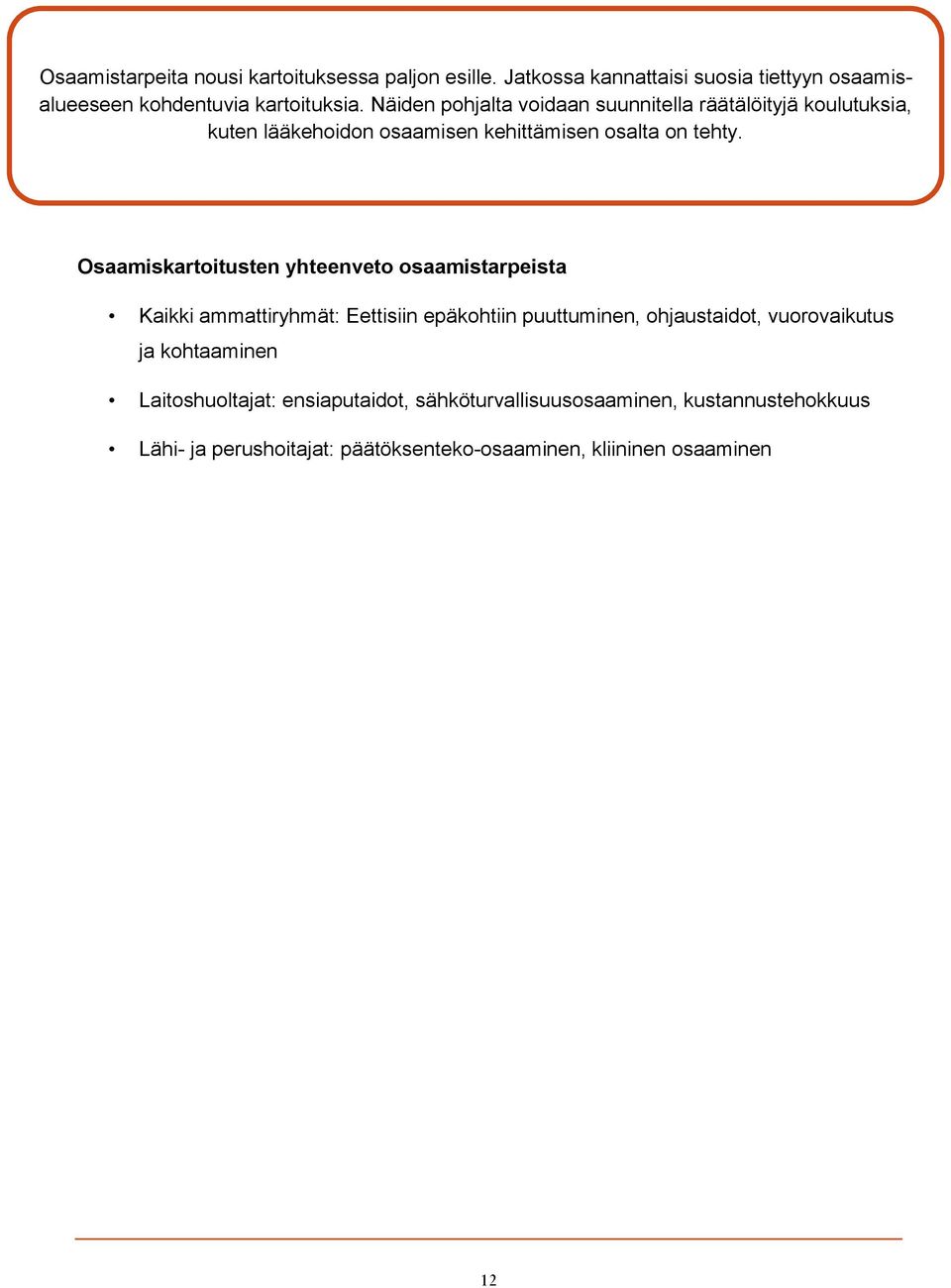 Osaamiskartoitusten yhteenveto osaamistarpeista Kaikki ammattiryhmät: Eettisiin epäkohtiin puuttuminen, ohjaustaidot, vuorovaikutus ja