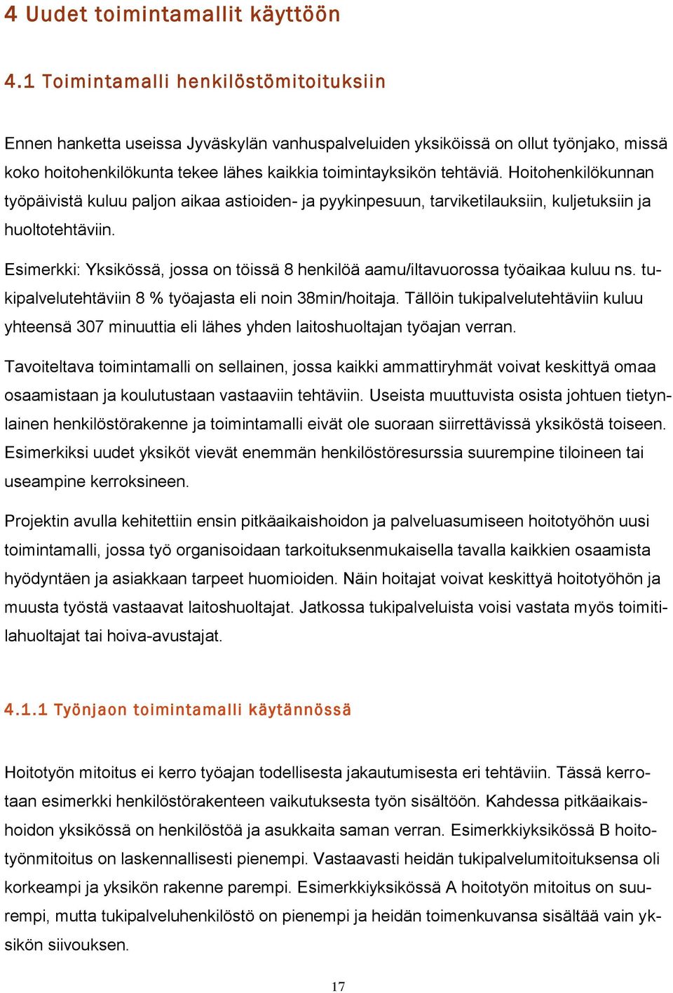 Hoitohenkilökunnan työpäivistä kuluu paljon aikaa astioiden- ja pyykinpesuun, tarviketilauksiin, kuljetuksiin ja huoltotehtäviin.