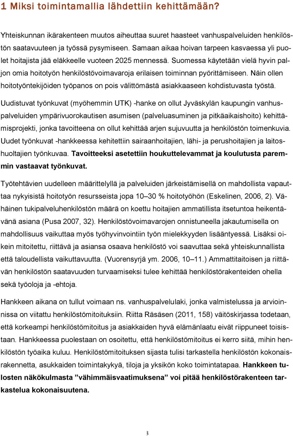 Suomessa käytetään vielä hyvin paljon omia hoitotyön henkilöstövoimavaroja erilaisen toiminnan pyörittämiseen.