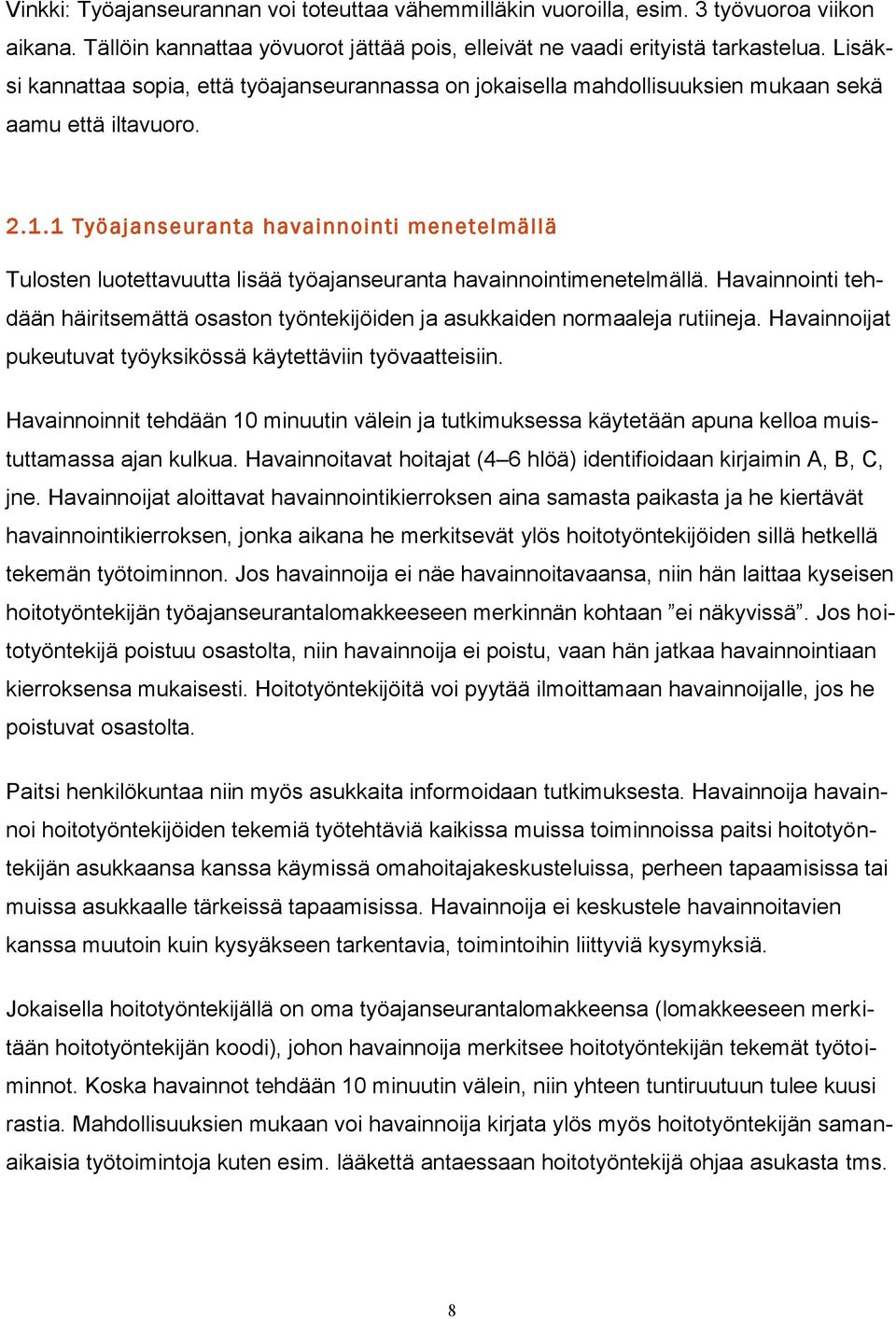 1 Työajanseuranta havainnointi menetelmällä Tulosten luotettavuutta lisää työajanseuranta havainnointimenetelmällä.