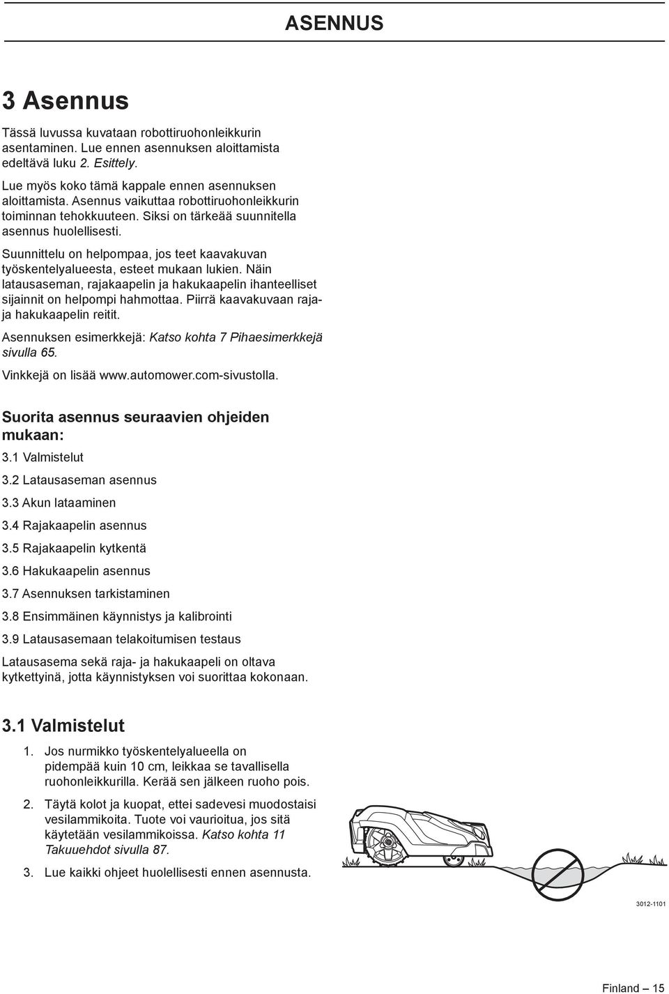 Suunnittelu on helpompaa, jos teet kaavakuvan työskentelyalueesta, esteet mukaan lukien. Näin latausaseman, rajakaapelin ja hakukaapelin ihanteelliset sijainnit on helpompi hahmottaa.