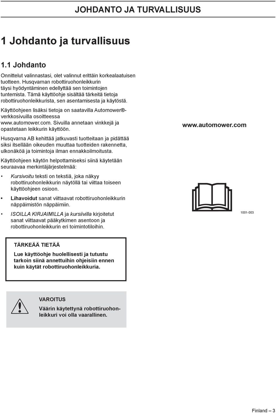 Käyttöohjeen lisäksi tietoja on saatavilla Automower verkkosivuilla osoitteessa www.automower.com. Sivuilla annetaan vinkkejä ja opastetaan leikkurin käyttöön.