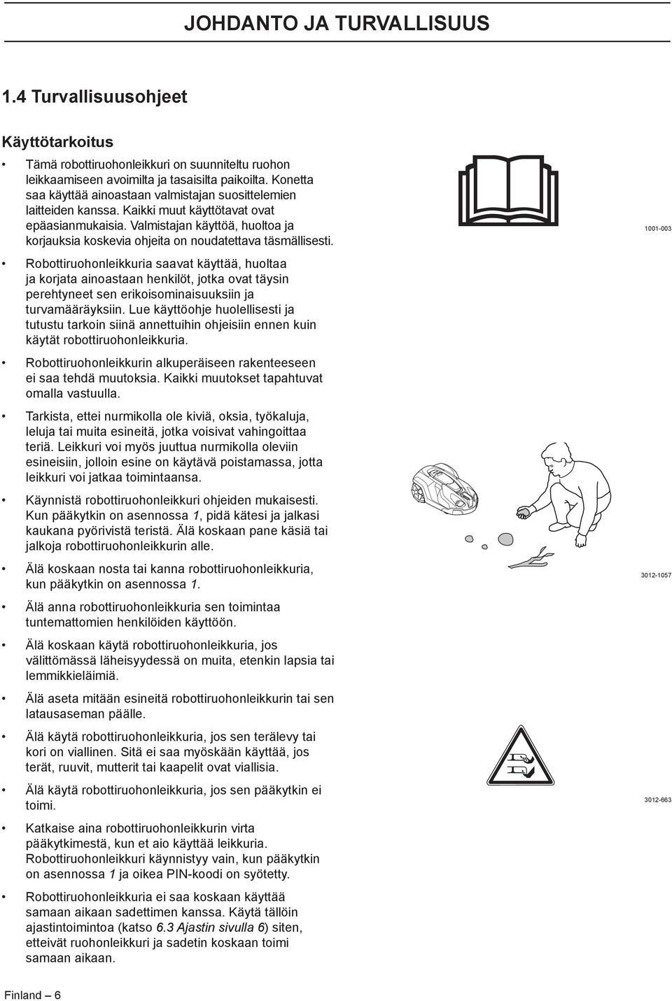 Valmistajan käyttöä, huoltoa ja korjauksia koskevia ohjeita on noudatettava täsmällisesti.