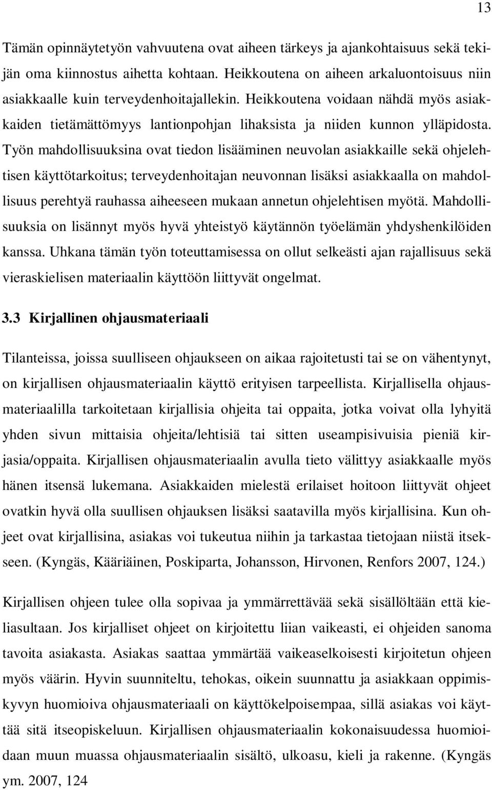 Työn mahdollisuuksina ovat tiedon lisääminen neuvolan asiakkaille sekä ohjelehtisen käyttötarkoitus; terveydenhoitajan neuvonnan lisäksi asiakkaalla on mahdollisuus perehtyä rauhassa aiheeseen mukaan