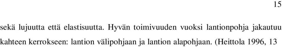 Lantionpohjan lihakset ylhäältä kuvattuna (Bjålie ym. 2009, 214). 4.1.1 Lantion välipohja Lantionpohjan suurin lihasryhmä on lantion välipohja (diaphragma pelvis).