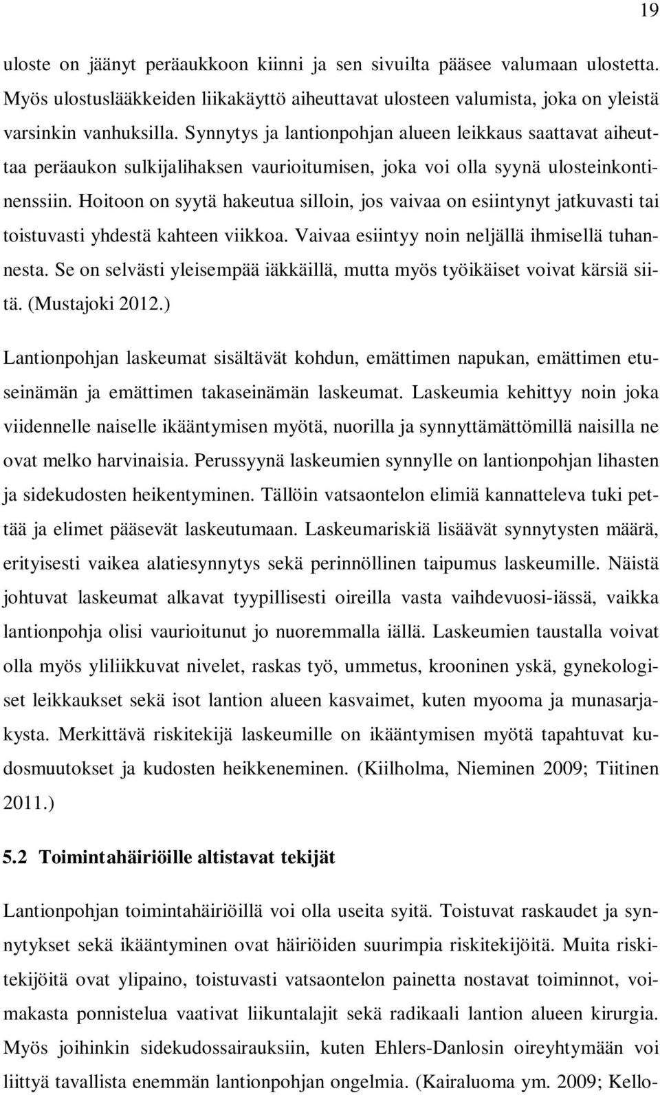 Hoitoon on syytä hakeutua silloin, jos vaivaa on esiintynyt jatkuvasti tai toistuvasti yhdestä kahteen viikkoa. Vaivaa esiintyy noin neljällä ihmisellä tuhannesta.