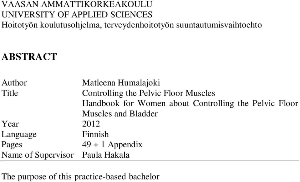 bachelor s thesis was to produce guidance material about pelvic floor muscles and bladder control. The study was custom-made for the Social and Health services of Vaasa.