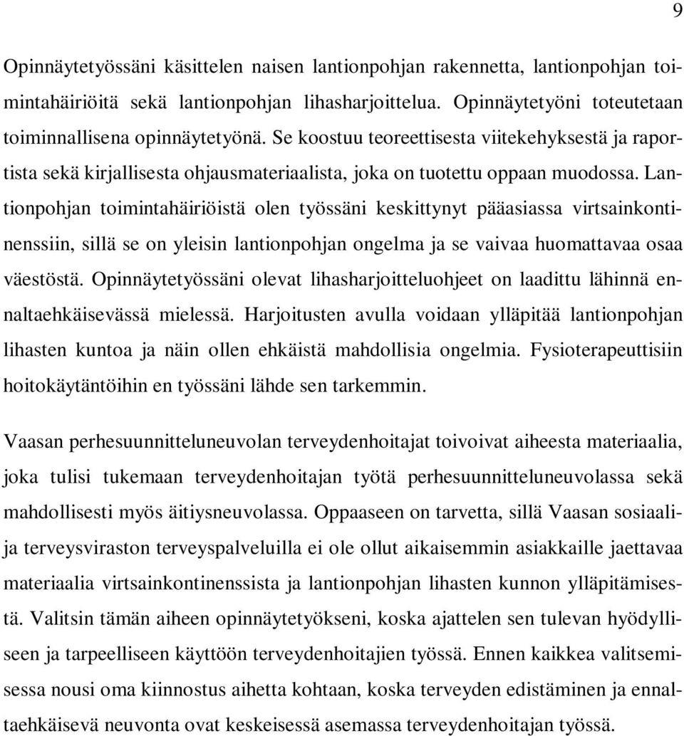 Lantionpohjan toimintahäiriöistä olen työssäni keskittynyt pääasiassa virtsainkontinenssiin, sillä se on yleisin lantionpohjan ongelma ja se vaivaa huomattavaa osaa väestöstä.