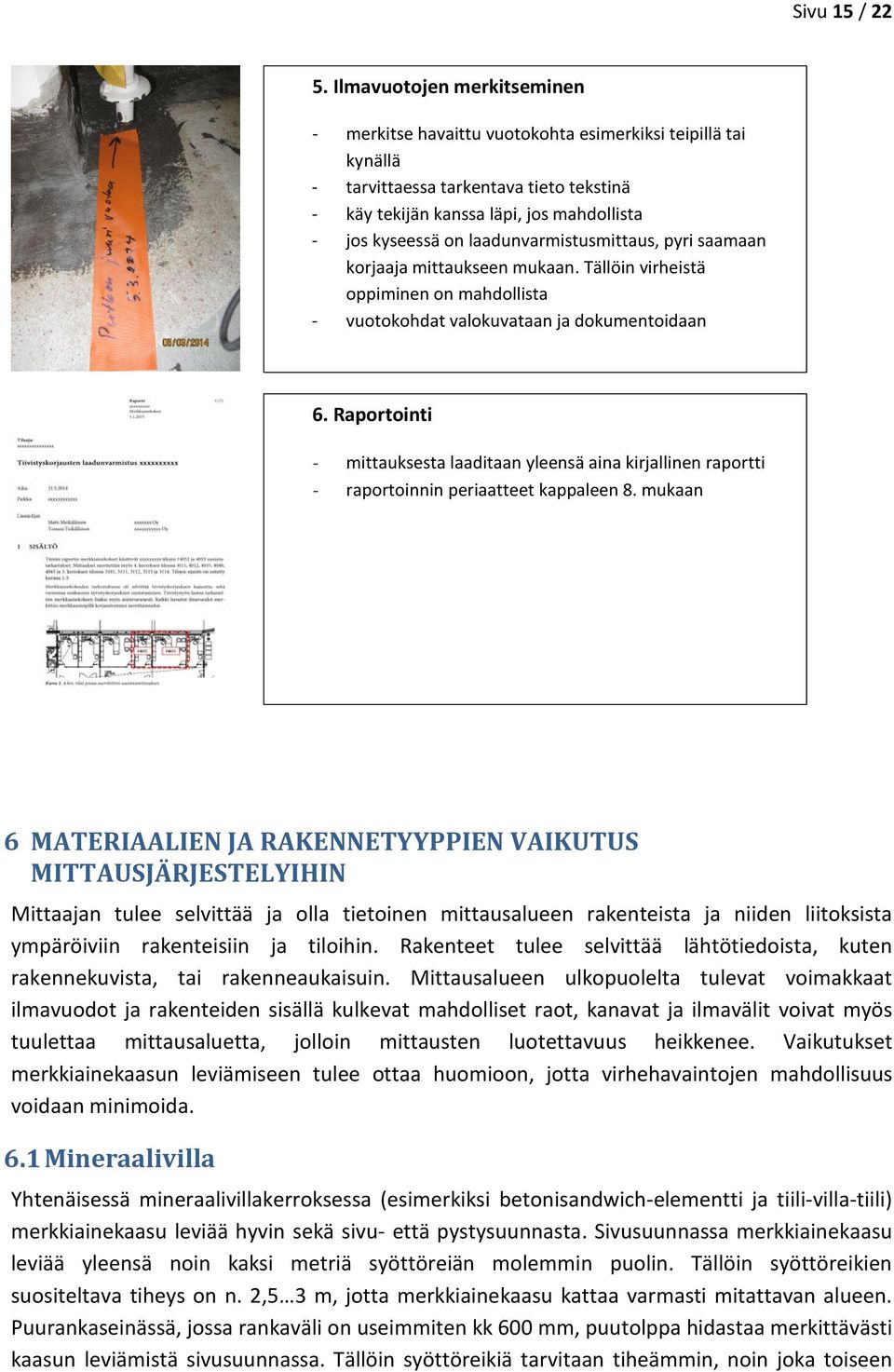 laadunvarmistusmittaus, pyri saamaan korjaaja mittaukseen mukaan. Tällöin virheistä oppiminen on mahdollista - vuotokohdat valokuvataan ja dokumentoidaan 6.