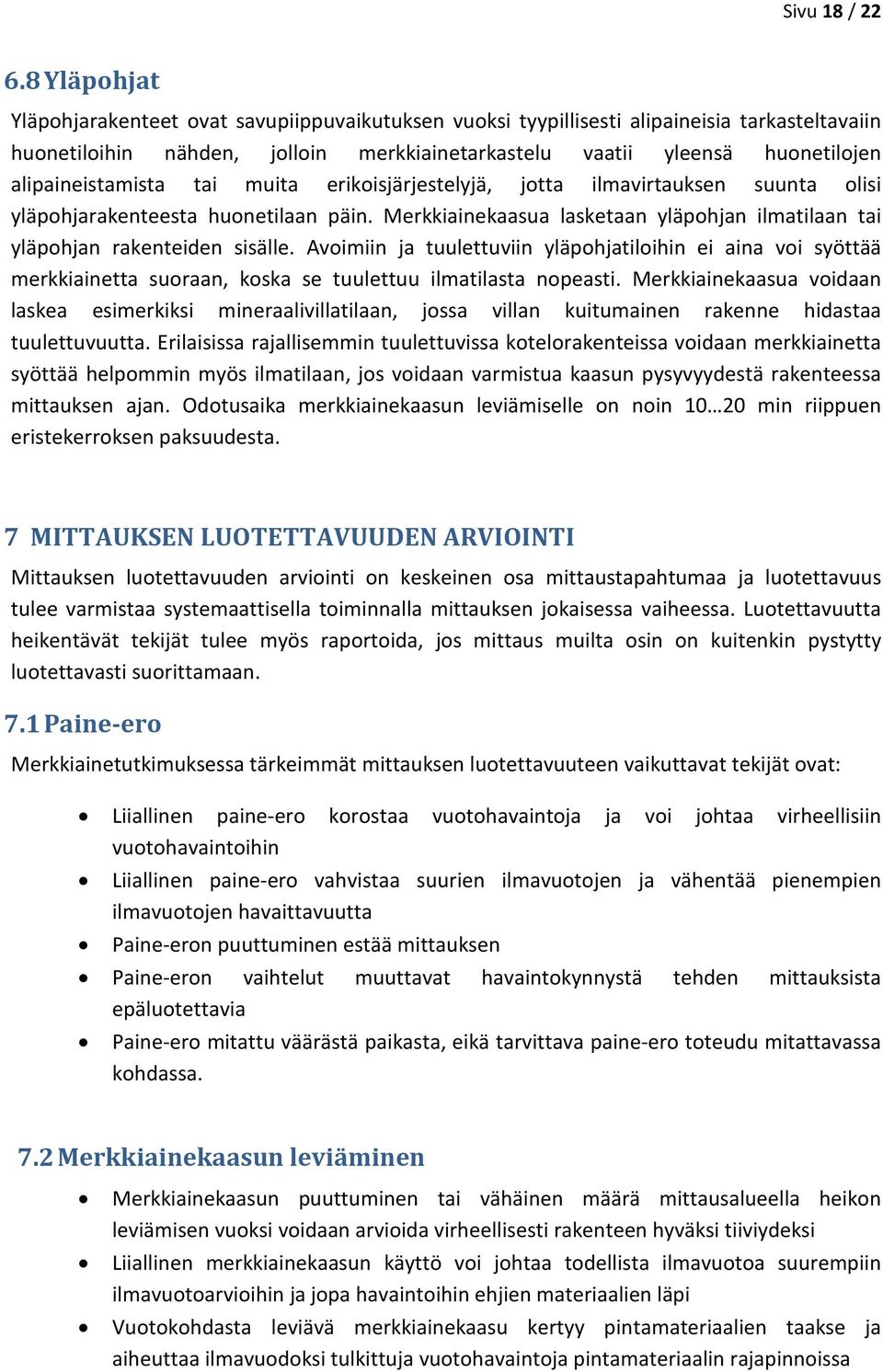 alipaineistamista tai muita erikoisjärjestelyjä, jotta ilmavirtauksen suunta olisi yläpohjarakenteesta huonetilaan päin.