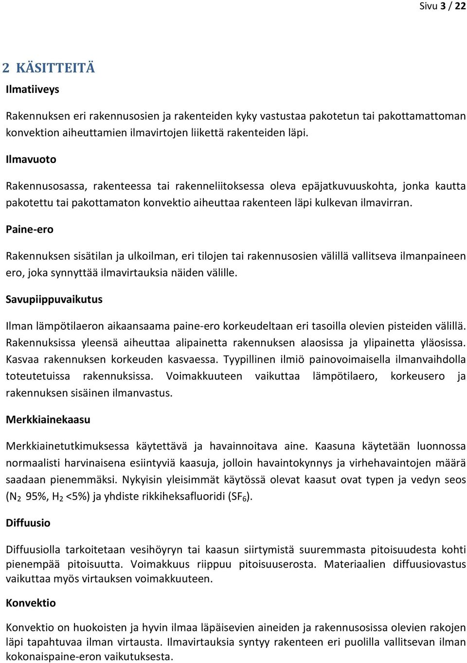 Paine-ero Rakennuksen sisätilan ja ulkoilman, eri tilojen tai rakennusosien välillä vallitseva ilmanpaineen ero, joka synnyttää ilmavirtauksia näiden välille.