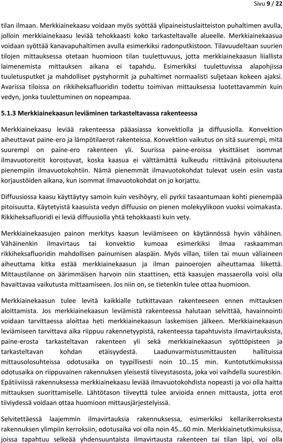 Tilavuudeltaan suurien tilojen mittauksessa otetaan huomioon tilan tuulettuvuus, jotta merkkiainekaasun liiallista laimenemista mittauksen aikana ei tapahdu.