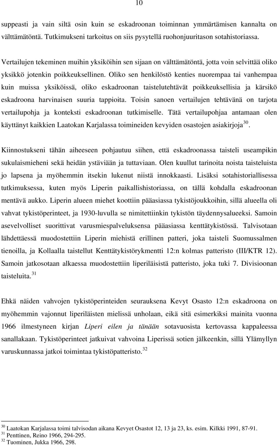 Oliko sen henkilöstö kenties nuorempaa tai vanhempaa kuin muissa yksiköissä, oliko eskadroonan taistelutehtävät poikkeuksellisia ja kärsikö eskadroona harvinaisen suuria tappioita.