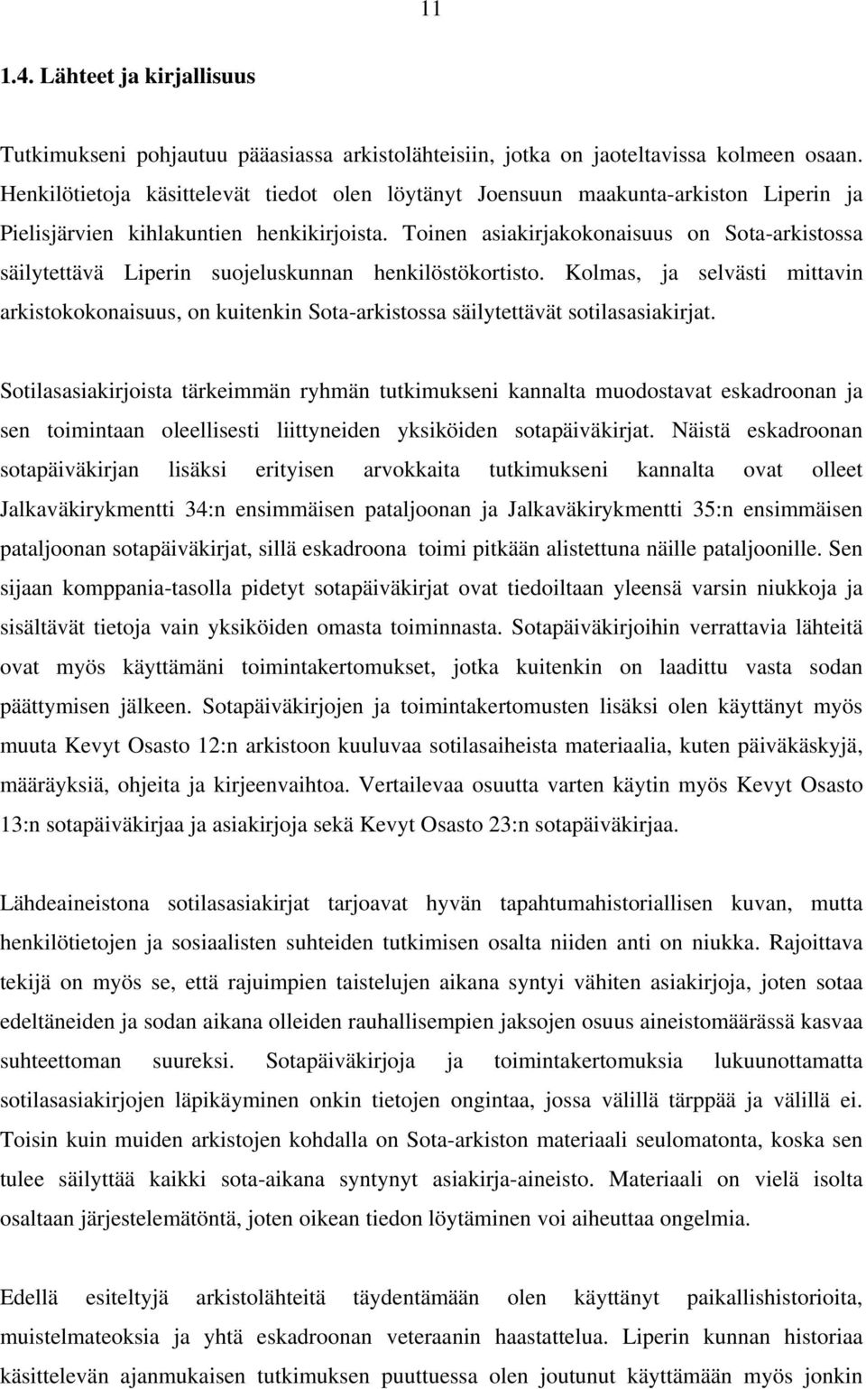 Toinen asiakirjakokonaisuus on Sota-arkistossa säilytettävä Liperin suojeluskunnan henkilöstökortisto.