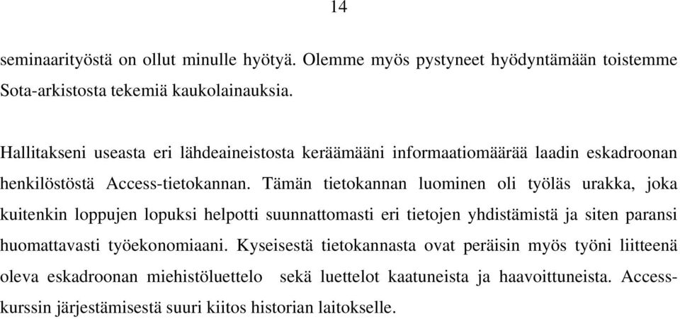 Tämän tietokannan luominen oli työläs urakka, joka kuitenkin loppujen lopuksi helpotti suunnattomasti eri tietojen yhdistämistä ja siten paransi huomattavasti