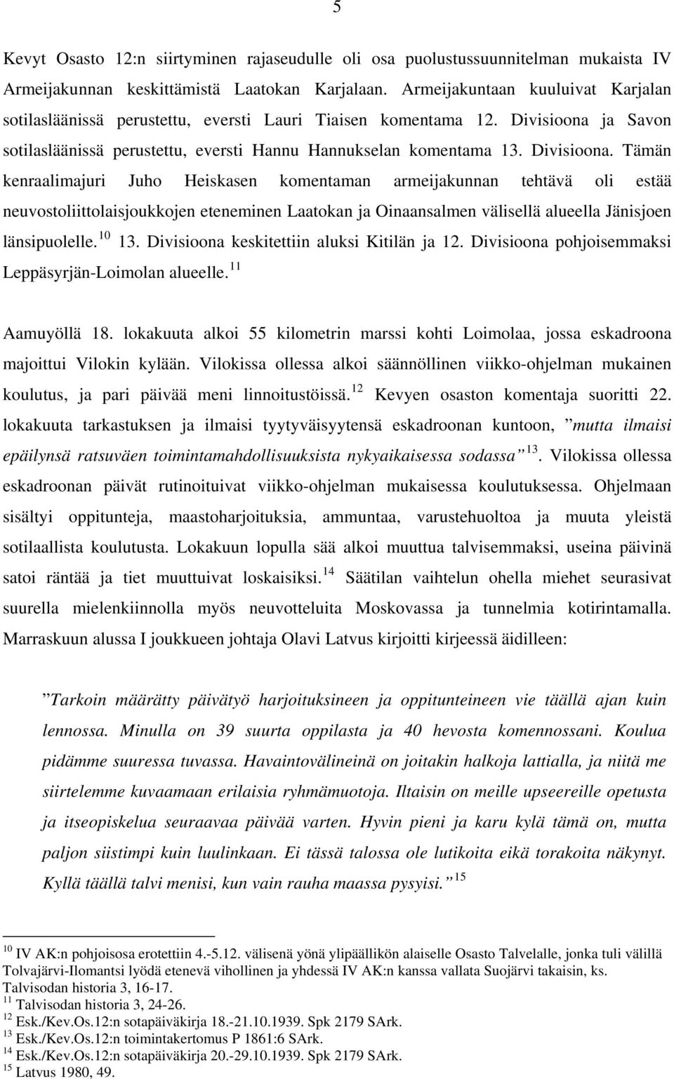 ja Savon sotilasläänissä perustettu, eversti Hannu Hannukselan komentama 13. Divisioona.