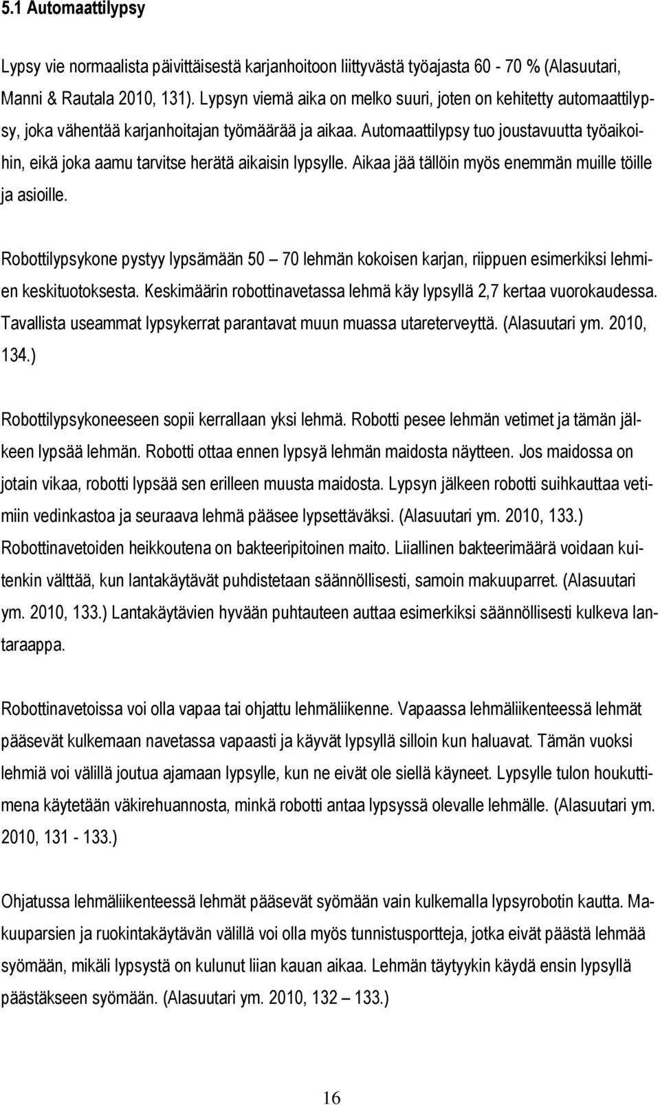 Automaattilypsy tuo joustavuutta työaikoihin, eikä joka aamu tarvitse herätä aikaisin lypsylle. Aikaa jää tällöin myös enemmän muille töille ja asioille.