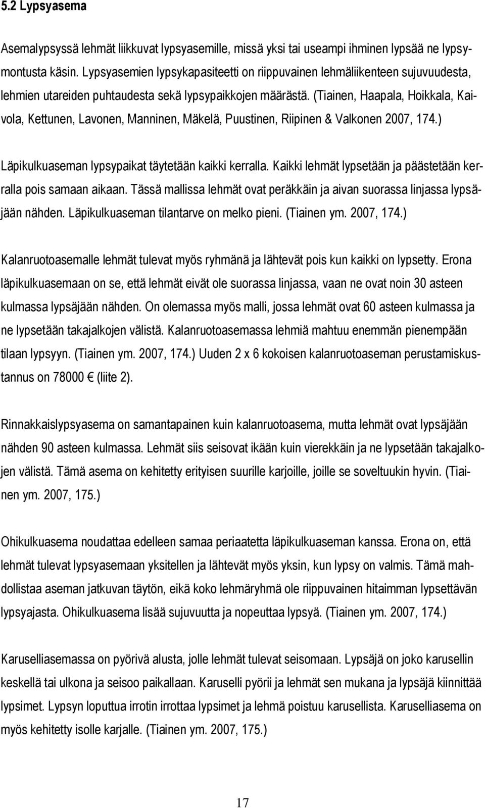 (Tiainen, Haapala, Hoikkala, Kaivola, Kettunen, Lavonen, Manninen, Mäkelä, Puustinen, Riipinen & Valkonen 2007, 174.) Läpikulkuaseman lypsypaikat täytetään kaikki kerralla.