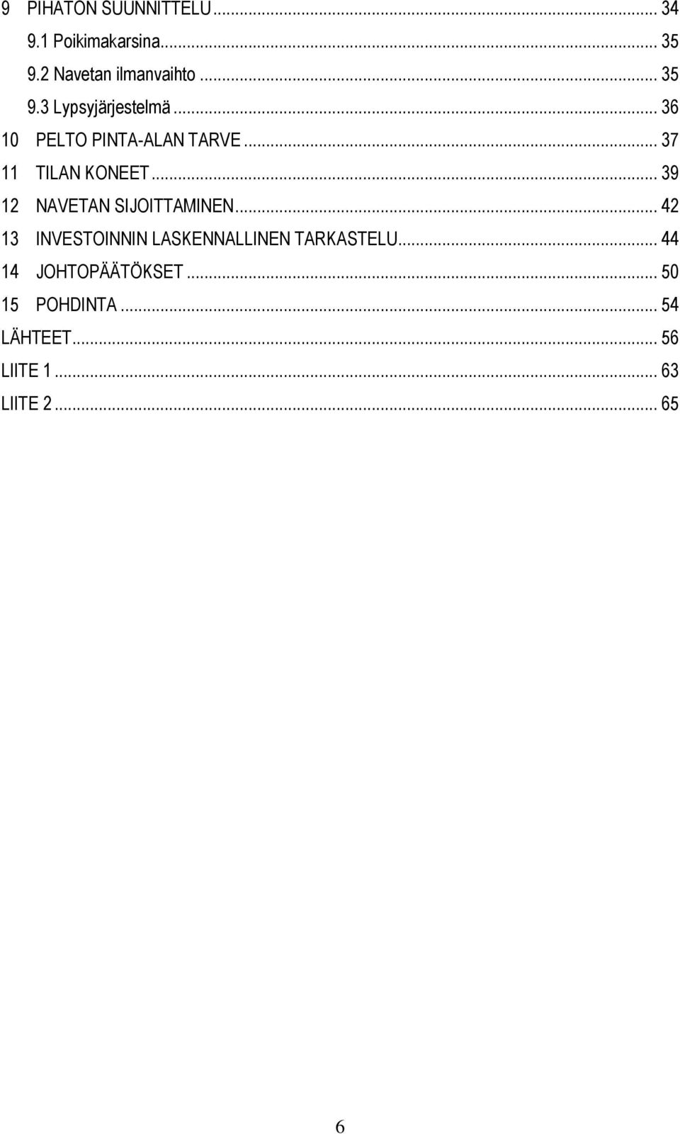 .. 39 12 NAVETAN SIJOITTAMINEN... 42 13 INVESTOINNIN LASKENNALLINEN TARKASTELU.