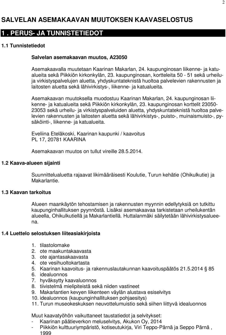 kaupunginosan, kortteleita 50-51 sekä urheiluja virkistyspalvelujen aluetta, yhdyskuntateknistä huoltoa palvelevien rakennusten ja laitosten aluetta sekä lähivirkistys-, liikenne- ja katualueita.