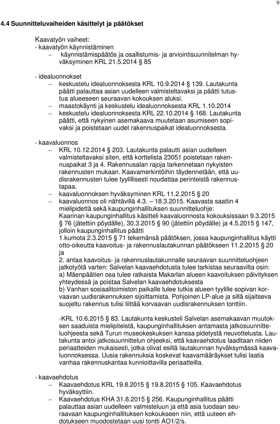 maastokäynti ja keskustelu idealuonnoksesta KRL 1.10.2014 keskustelu idealuonnoksesta KRL 22.10.2014 168.