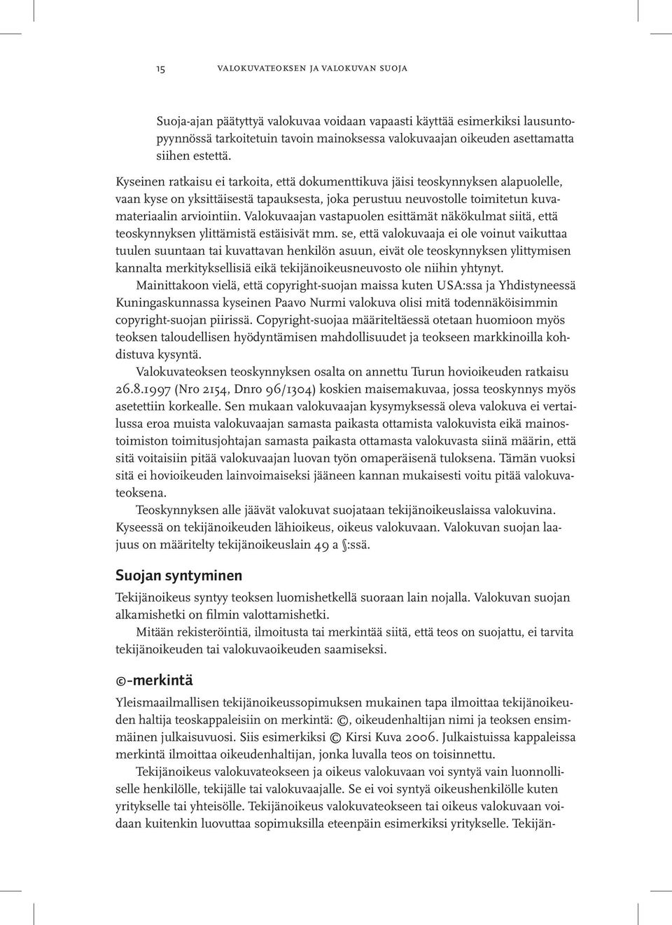 Valokuvaajan vastapuolen esittämät näkökulmat siitä, että teoskynnyksen ylittämistä estäisivät mm.