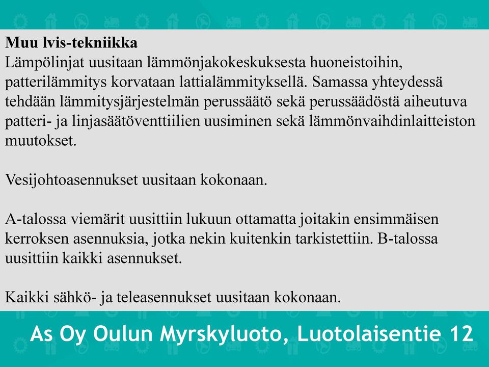 lämmönvaihdinlaitteiston muutokset. Vesijohtoasennukset uusitaan kokonaan.