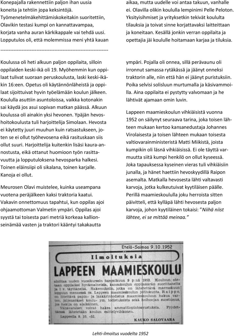 Lopputulos oli, että molemmissa meni yhtä kauan ------------------------------------------------------------------ Koulussa oli heti alkuun paljon oppilaita, silloin oppilaiden keski-ikä oli 19.