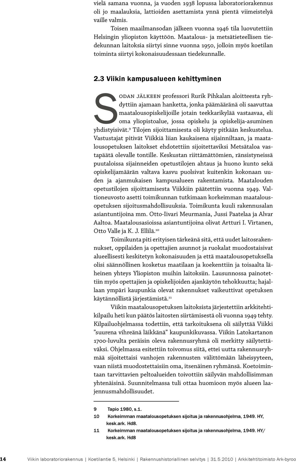 Maatalous- ja metsätieteellisen tiedekunnan laitoksia siirtyi sinne vuonna 1950, jolloin myös koetilan toiminta siirtyi kokonaisuudessaan tiedekunnalle. 2.